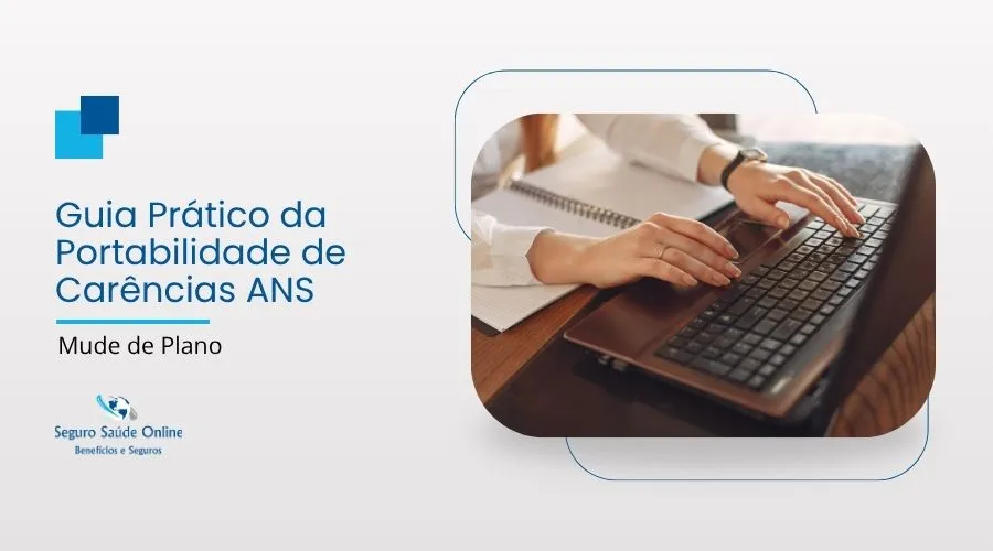 Guia Prático da Portabilidade de Carências ANS: Mude de Plano